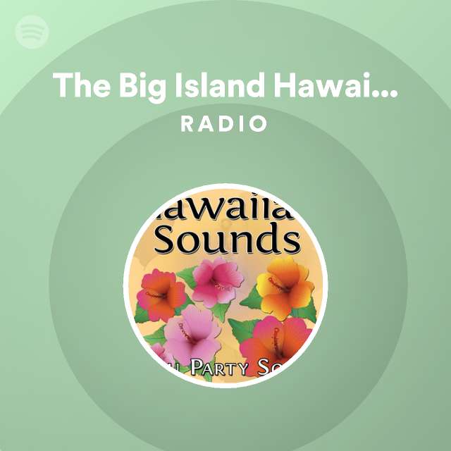 The Big Island Hawaiian Band Radio playlist by Spotify Spotify