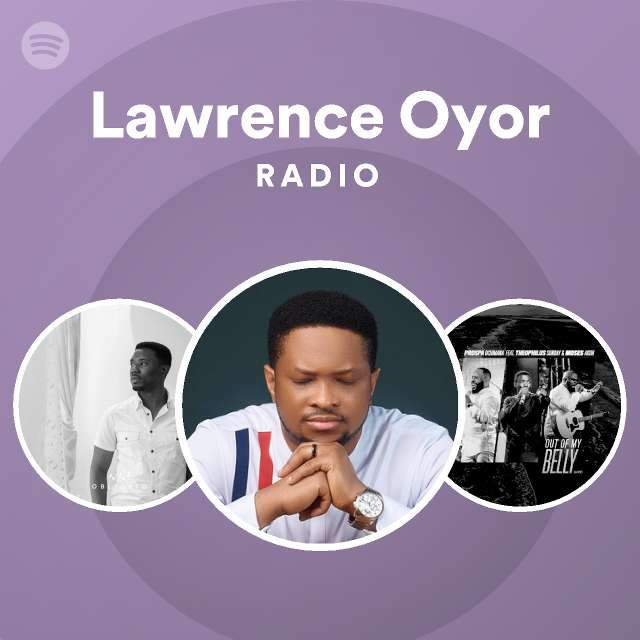 Lawrence Oyor Radio Playlist By Spotify Spotify