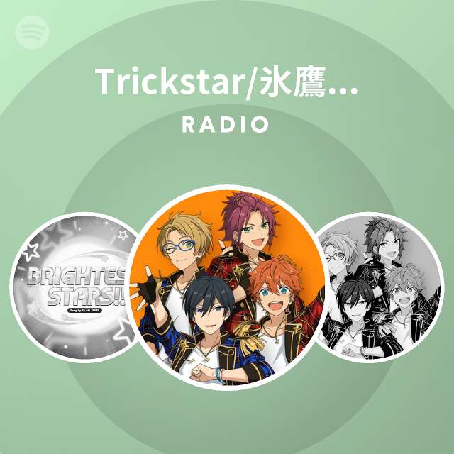 Trickstar 氷鷹北斗 Cv 前野智昭 明星スバル Cv 柿原徹也 遊木 真 Cv 森久保祥太郎 衣更真緒 Cv 梶 裕貴 Spotify