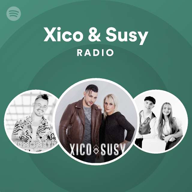 Xico & Susy Radio - playlist by Spotify | Spotify