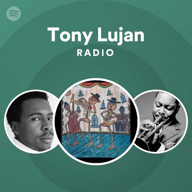 Tony Lujan Radio playlist by Spotify Spotify