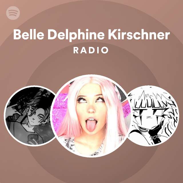 Belle Delphine Kirschner Radio playlist by Spotify Spotify