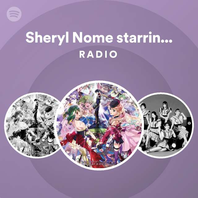 シェリル ノーム Starring May N Radio Spotify Playlist