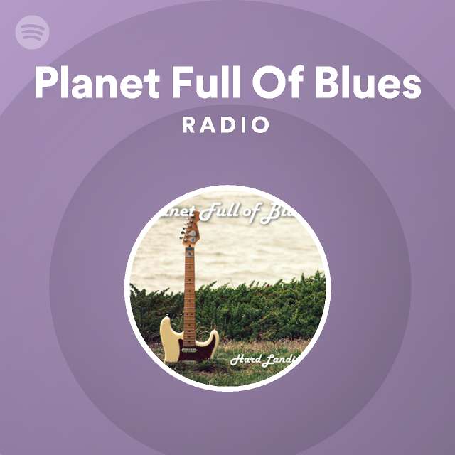 Planet Full Of Blues Radio - playlist by Spotify | Spotify