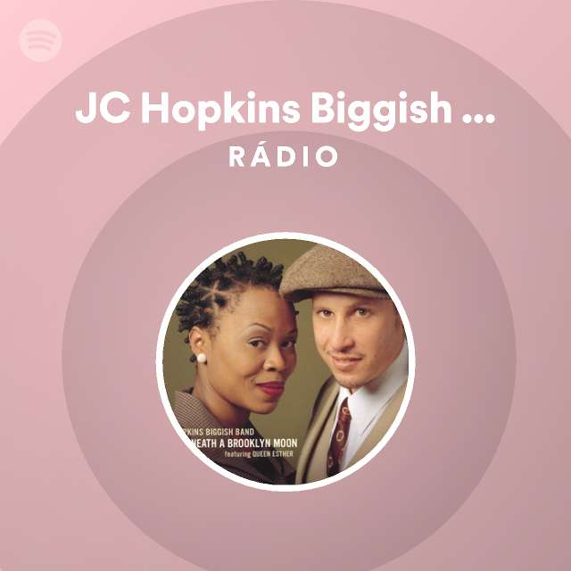 JC Hopkins Biggish Band featuring Queen Esther Radio - playlist by