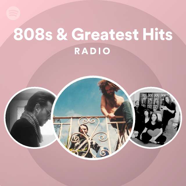 808s & Greatest Hits Radio - playlist by Spotify | Spotify