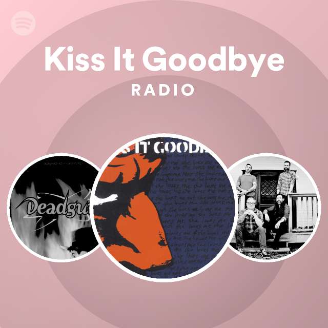 Kiss It Goodbye Spotify