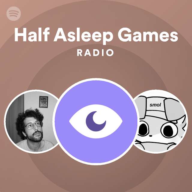Half Asleep Games Radio playlist by Spotify Spotify
