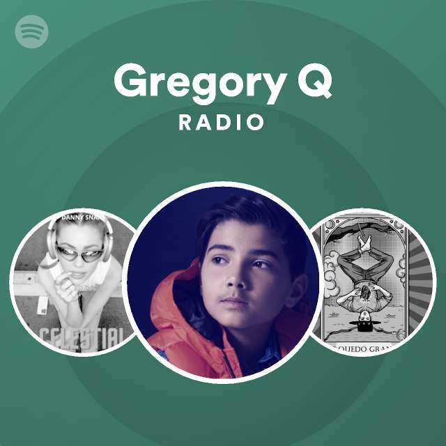 Gregory Q Radio playlist by Spotify Spotify