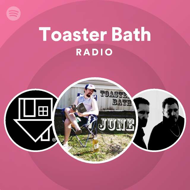 Toaster Bath Radio playlist by Spotify Spotify