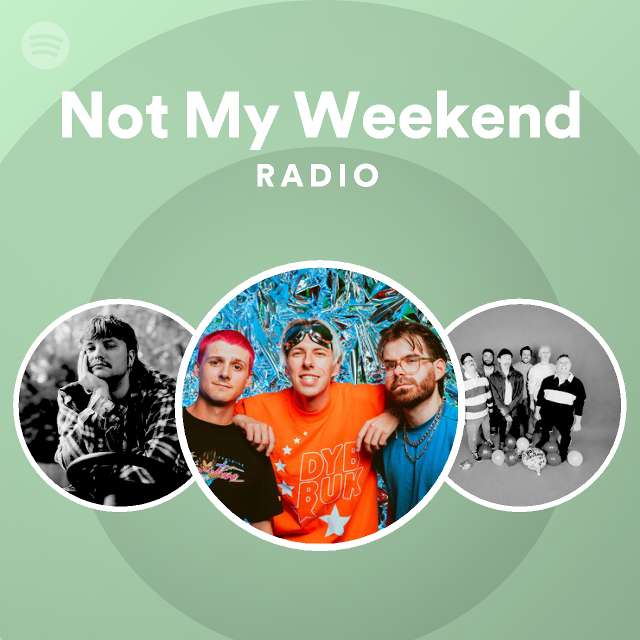 Not My Weekend Radio - playlist by Spotify | Spotify