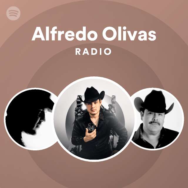 Alfredo Olivas Radio playlist by Spotify Spotify