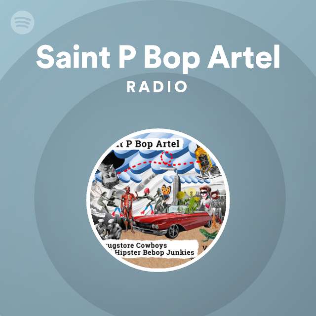 Saint P Bop Artel Radio - playlist by Spotify | Spotify