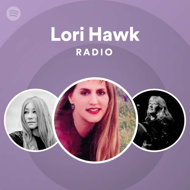 Lori hawk radio spotify playlist