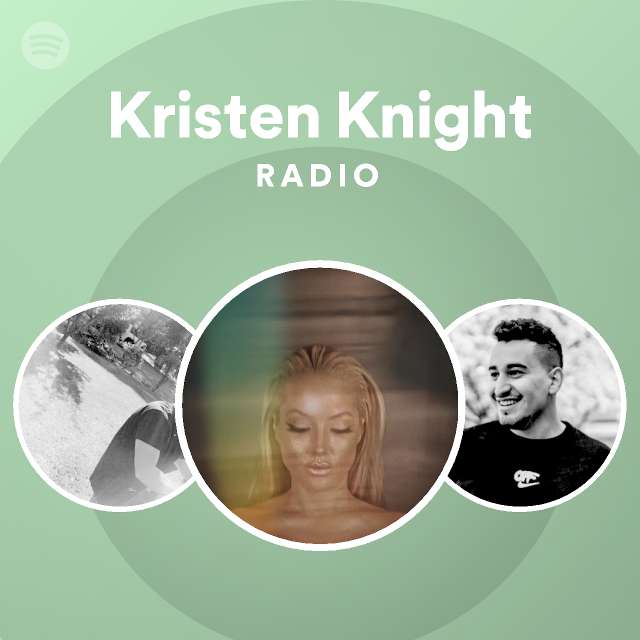 Kristen Knight Radio - playlist by Spotify | Spotify