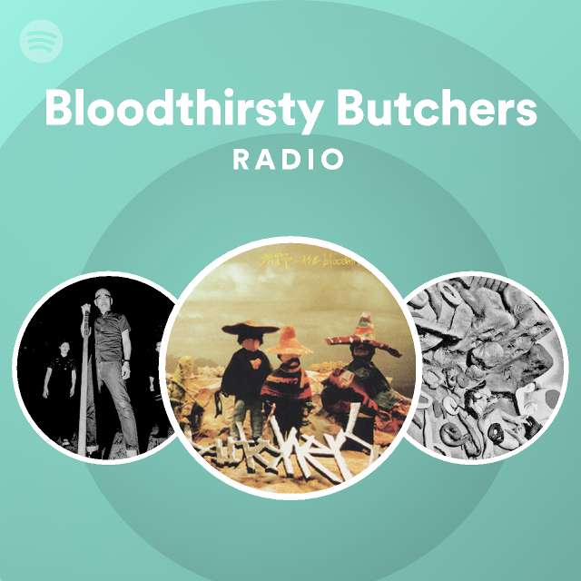 Bloodthirsty Butchers Radio - Playlist By Spotify | Spotify