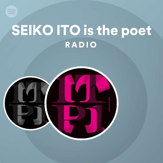 SEIKO ITO is the poet | Spotify