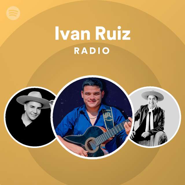 Ivan Ruiz Radio Playlist By Spotify Spotify