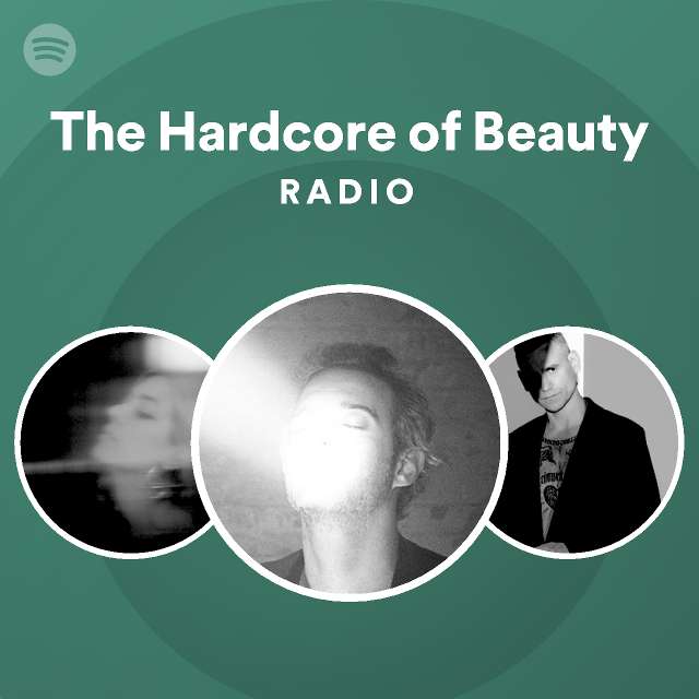 The Hardcore of Beauty Radio - playlist by Spotify | Spotify