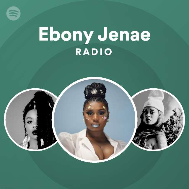 Ebony Jenae Radio - playlist by Spotify | Spotify