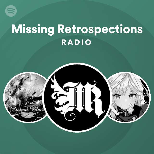 Missing Retrospections Radio Spotify Playlist