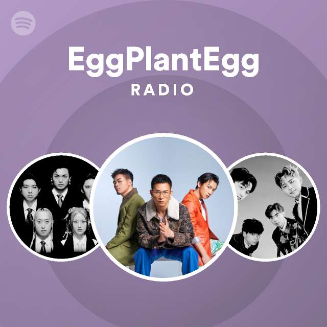 EggPlantEgg Radio playlist by Spotify Spotify