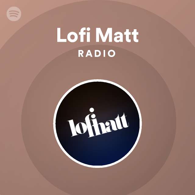 Lofi Matt Radio - playlist by Spotify | Spotify