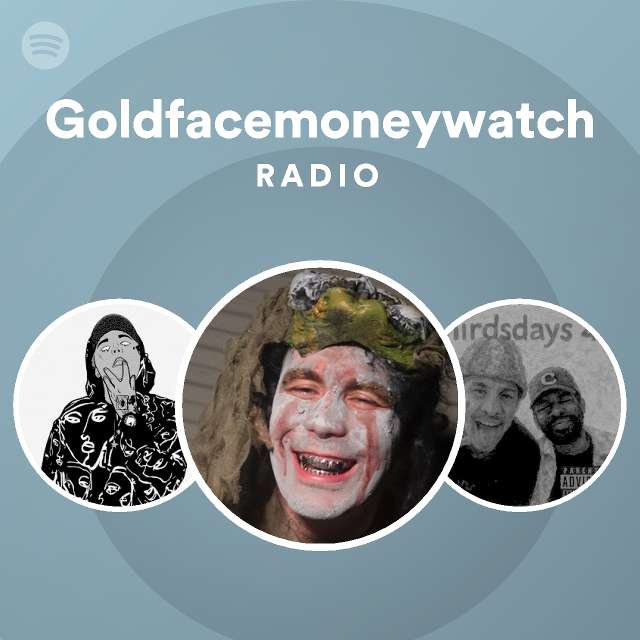 Goldfacemoneywatch Radio Spotify Playlist