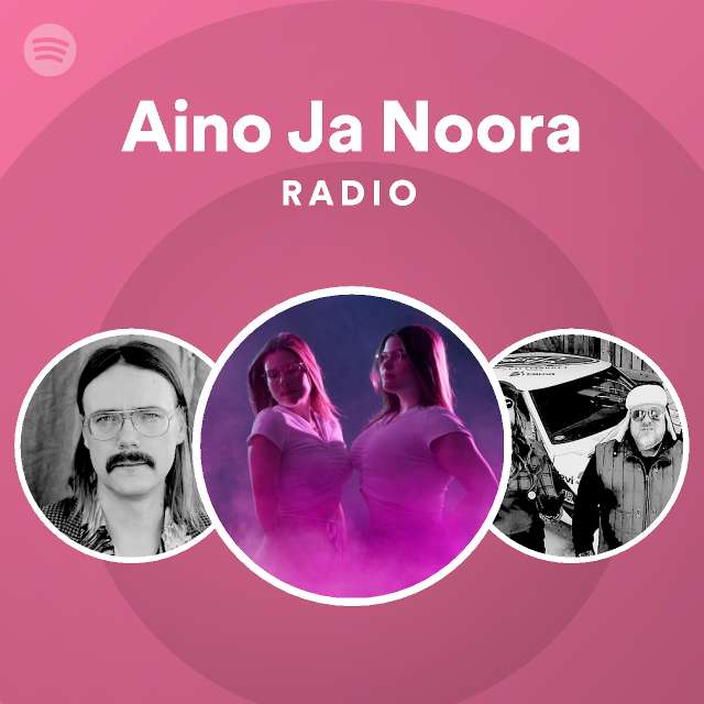 Aino Ja Noora Radio - playlist by Spotify | Spotify