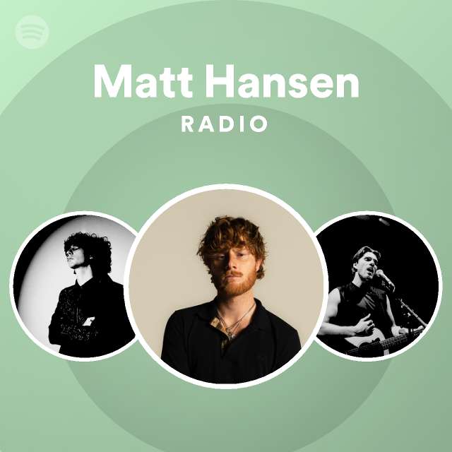 Matt Hansen Radio Playlist By Spotify Spotify