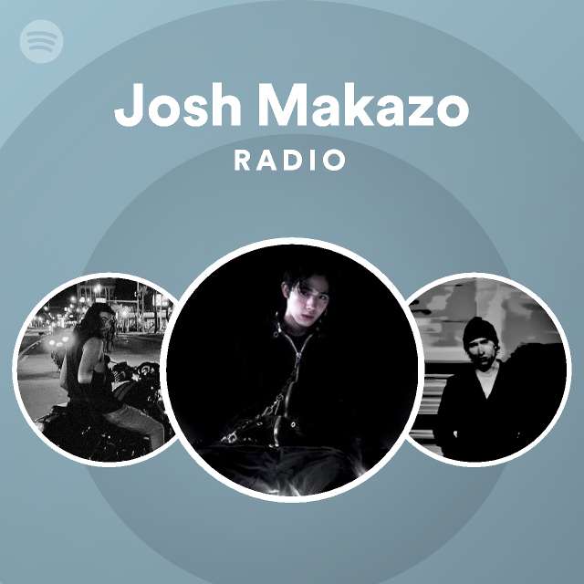 Josh Makazo Radio playlist by Spotify Spotify