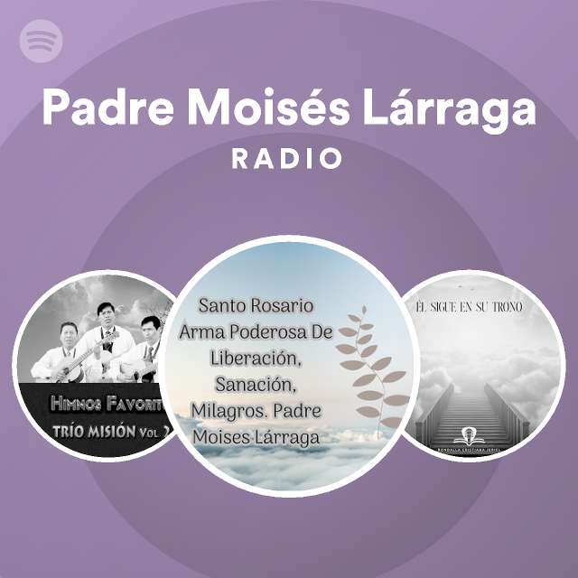 Padre Moisés Lárraga | Spotify