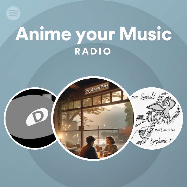 Anime your Music Radio - playlist by Spotify | Spotify