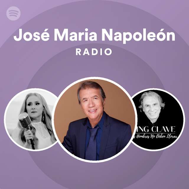 José Maria Napoleón Radio playlist by Spotify Spotify