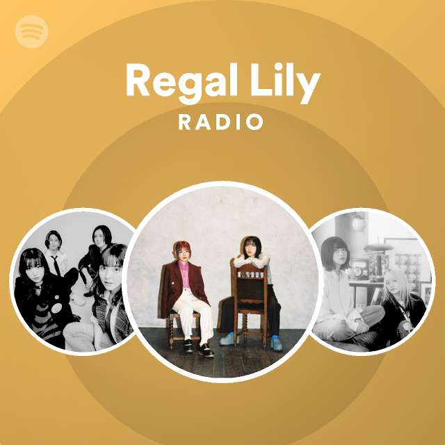Regal Lily Radio Playlist By Spotify Spotify