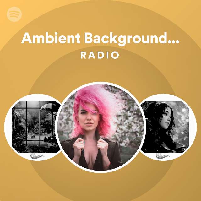 Ambient Background Music Radio - playlist by Spotify | Spotify