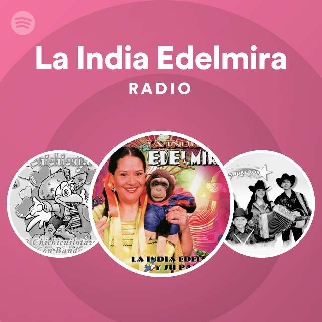 La India Edelmira Radio - playlist by Spotify | Spotify