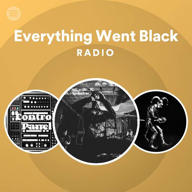 Everything Went Black Spotify
