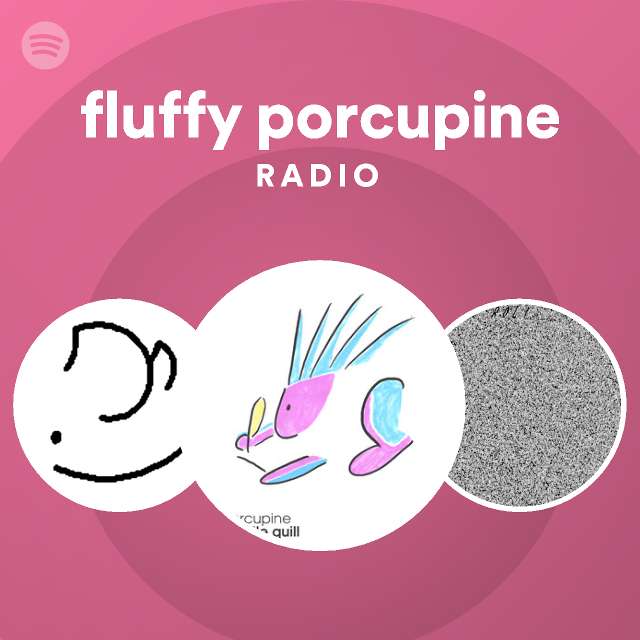 Fluffy Porcupine Radio | Spotify Playlist