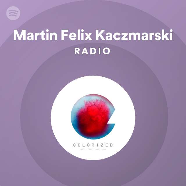 martin-felix-kaczmarski-radio-playlist-by-spotify-spotify