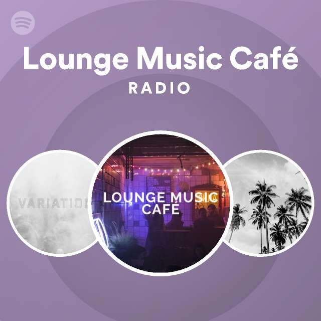 Lounge Café Radio playlist by Spotify |