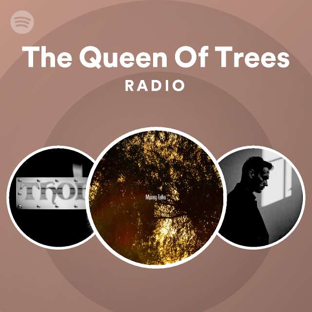 The Queen Of Trees Radio Spotify Playlist