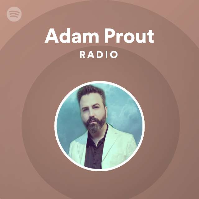 Adam Prout Radio - playlist by Spotify | Spotify