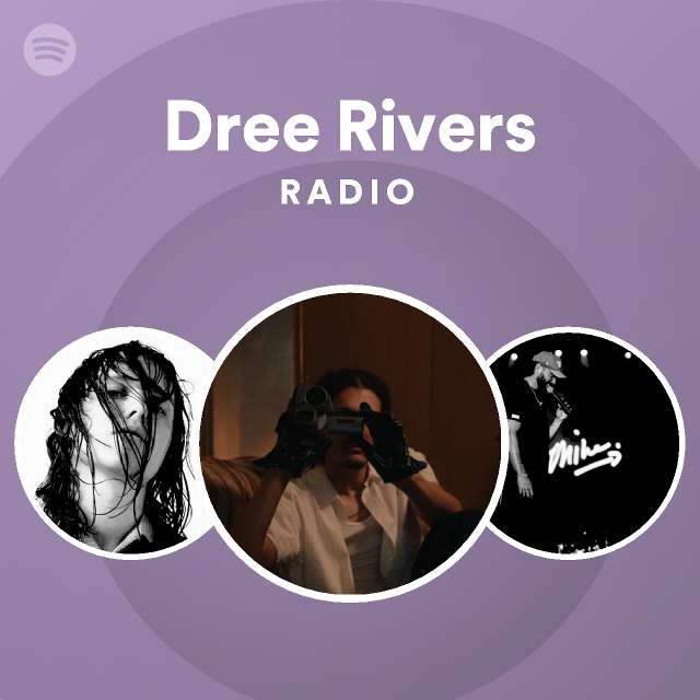 Dree Rivers Radio | Spotify Playlist