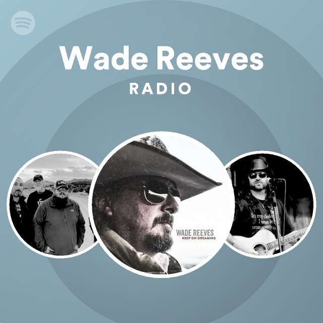 Wade Reeves Radio - playlist by Spotify | Spotify
