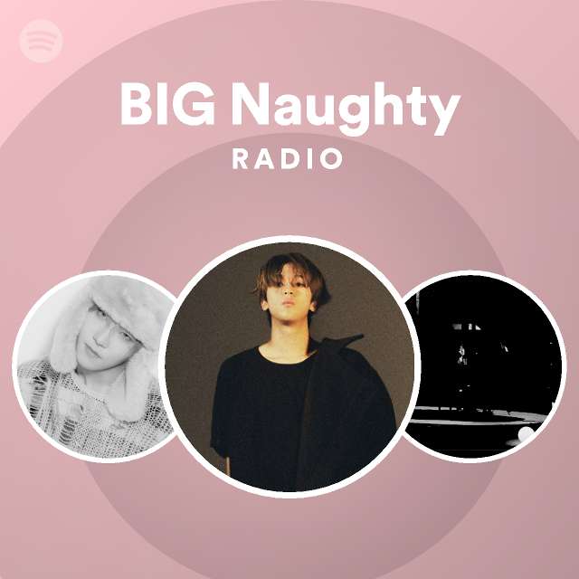 BIG Naughty Radio  Spotify Playlist