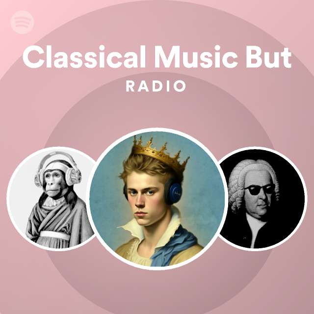 Classical Music But Radio - Playlist By Spotify | Spotify