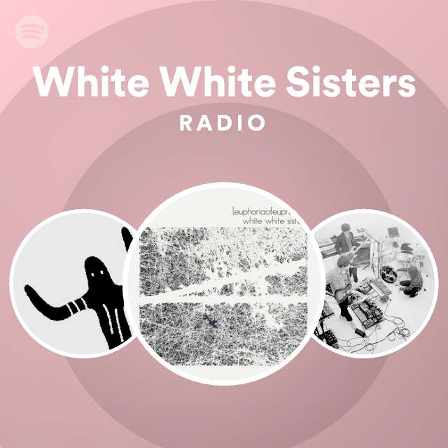 White White Sisters Radio Spotify Playlist