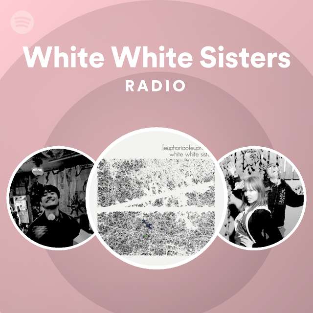 White White Sisters Radio Spotify Playlist