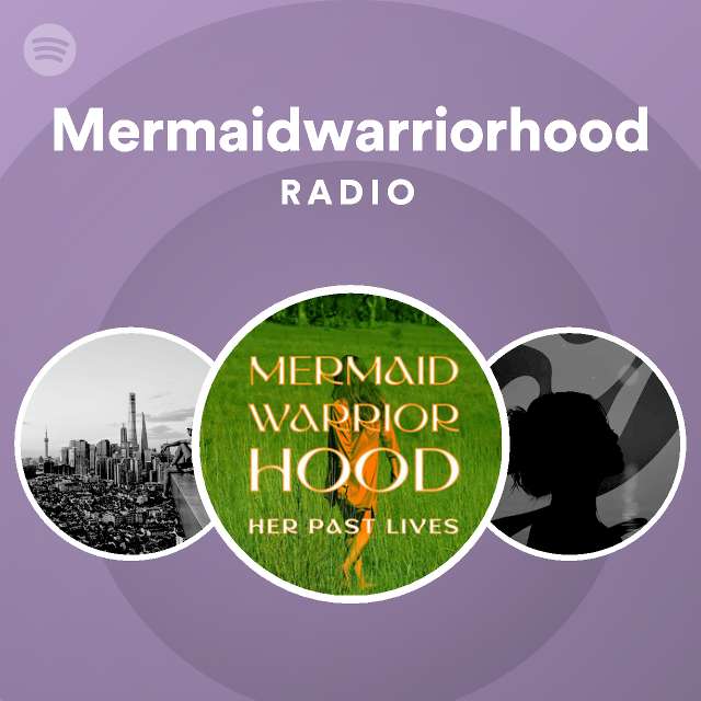 Mermaidwarriorhood Radio - playlist by Spotify | Spotify